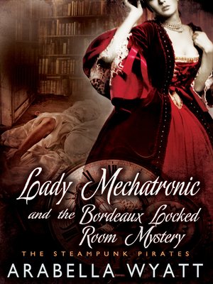 cover image of Lady Mechatronic and the Bordeaux Locked Room